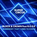 Block & Crown, R.O.S.E - Somebody That I Used To Know