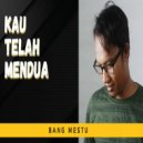 Bang Mestu - Kau Telah Mendua ()
