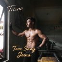 Trisno - Tere Sang Jeena ()