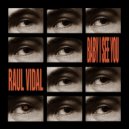 Raul Vidal - Baby I See You