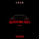 Kyøtø - Watcha Say