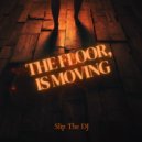 Slip The DJ - The Floor Is Moving ()