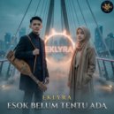 Eklyra - Esok Belum Tentu Ada ()