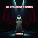 Passaggio - Lux divina oritur in tenebris ()