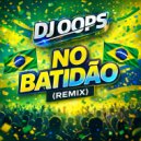 Dj Oops & Dj Oops - NO BATIDÃO (Remix)