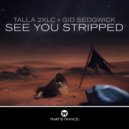 Talla 2XLC & Gid Sedgwic - See You Stripped (Extended Mix)