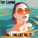 Tom Carmine - Chill This Life Vol.27