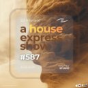 Alterace - A House Express Show #587
