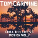 Tom Carmine - Chill This Life Vs Motion Vol.7