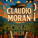 CLAUDIO MORAN - CHOLO MEN ()