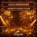 Luca Debonaire - Always Loved A Film (Original Mix)