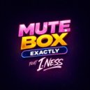 Mute Box Ft. I.Ness - Exactly