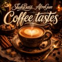 ShahBass & AfroGun - Coffee tastes ()