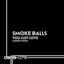 Smoke Balls - You Got Love